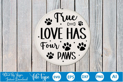 True Love Has Four Paws Round Sign SVG SVGs,Quotes and Sayings,Food & Drink,On Sale, Print & Cut SVG DesignPlante 503 