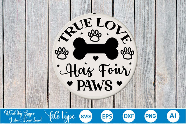 True Love Has Four Paws Round Signs SVG SVGs,Quotes and Sayings,Food & Drink,On Sale, Print & Cut SVG DesignPlante 503 