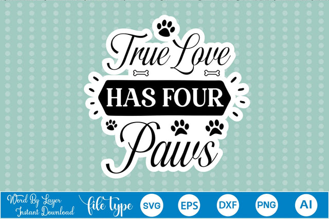 True Love Has Four Paws Sticker SVG, Dog SVG Design,SVGs,Quotes and Sayings,Food & Drink,On Sale, Print & Cut SVG DesignPlante 503 