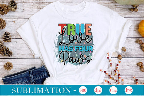 True Love Has Four Paws Sublimation SVGs,Quotes and Sayings,Food & Drink,On Sale, Print & Cut SVG DesignPlante 503 