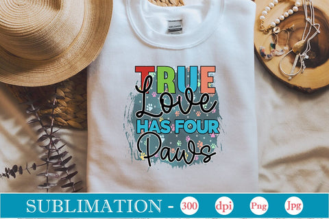 True Love Has Four Paws Sublimation SVGs,Quotes and Sayings,Food & Drink,On Sale, Print & Cut SVG DesignPlante 503 