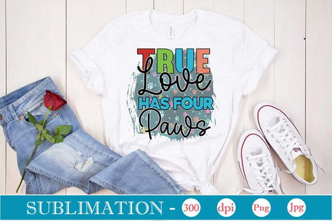 True Love Has Four Paws Sublimation SVGs,Quotes and Sayings,Food & Drink,On Sale, Print & Cut SVG DesignPlante 503 