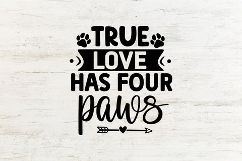 True love has four paws SVG SVG Regulrcrative 