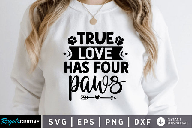 True love has four paws SVG SVG Regulrcrative 