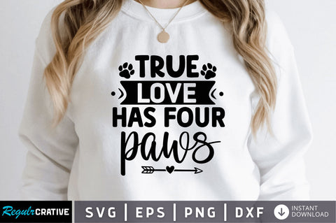 True love has four paws SVG SVG Regulrcrative 