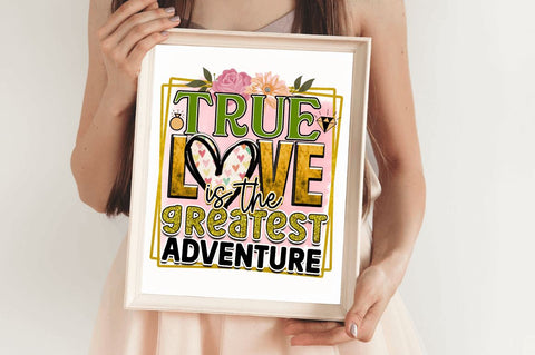 True love is the greatest adventure Sublimation PNG, Wedding Sublimation Design Sublimation Regulrcrative 