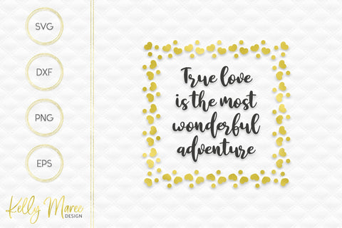 True Love Is The Most Wonderful Adventure SVG File Kelly Maree Design 