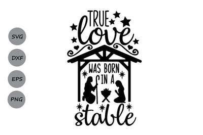 True Love Was Born In A Stable| Nativity SVG Cutting Files. SVG CosmosFineArt 