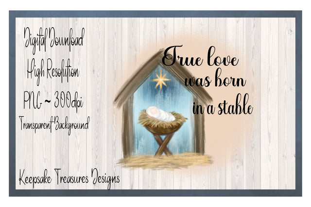 True Love Was Born In a Stable, Watercolor, PNG Sublimation Design, Sublimation Keepsake Treasures Designs LLC. 