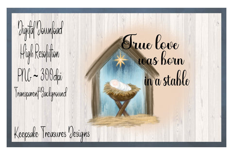 True Love Was Born In a Stable, Watercolor, PNG Sublimation Design, Sublimation Keepsake Treasures Designs LLC. 