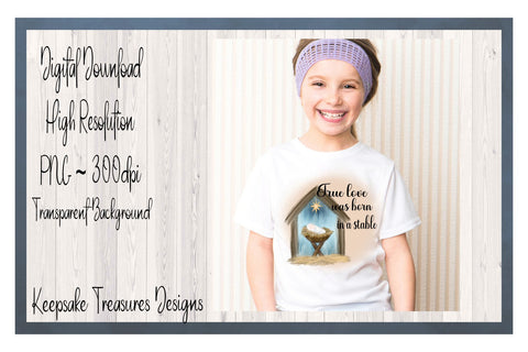 True Love Was Born In a Stable, Watercolor, PNG Sublimation Design, Sublimation Keepsake Treasures Designs LLC. 