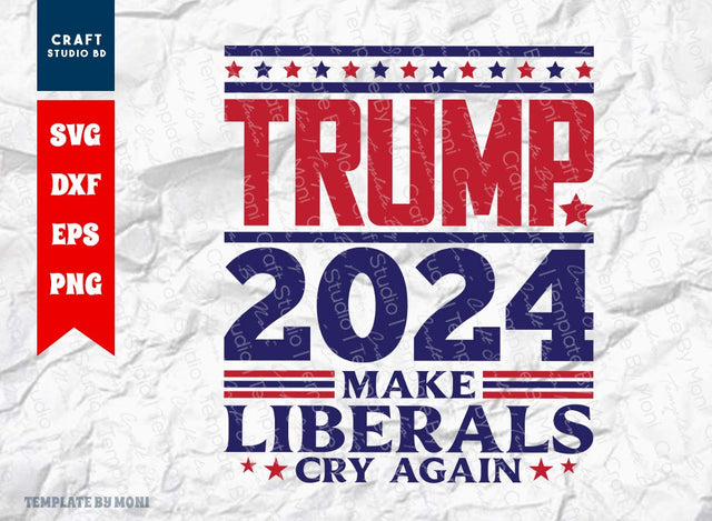 Trump 2024 Make Liberals Cry Again SVG Cut File, Tshirt Design, Trump 2024 Quote Design Svg SVG ETC Craft 
