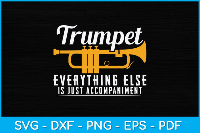 Trumpet Everything Else Is Just Accompaniment Svg Design SVG artprintfile 