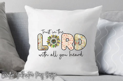 Trust In The Lord With All You Heard Sublimation Creativeart88 