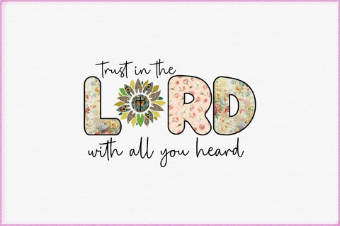 Trust In The Lord With All You Heard Sublimation Creativeart88 