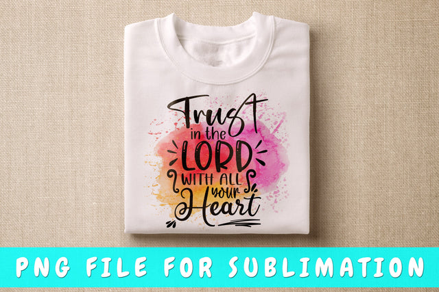 Trust In The Lord With All Your Heart PNG, Christian Design For Sublimation Sublimation HappyDesignStudio 