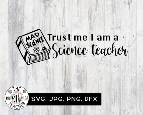 Trust me I am a science teacher SVG - Teacher t-shirt SVG The STEM Teacher 