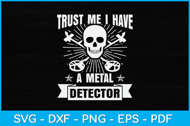 Trust Me I Have A Metal Detector Svg Design SVG artprintfile 