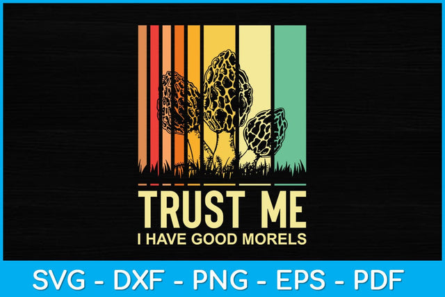 Trust Me I Have Good Morels Mushroom Svg Design SVG artprintfile 