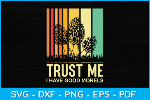 Trust Me I Have Good Morels Mushroom Svg Design SVG artprintfile 