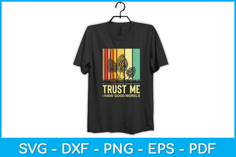 Trust Me I Have Good Morels Mushroom Svg Design SVG artprintfile 