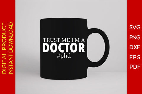 Trust Me I'm A Doctor Phd SVG PNG PDF Cut File SVG Creativedesigntee 