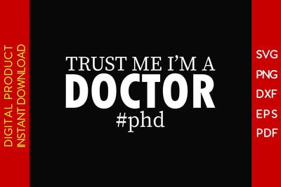 Trust Me I'm A Doctor Phd SVG PNG PDF Cut File SVG Creativedesigntee 