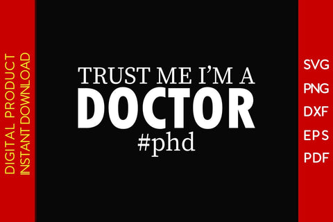 Trust Me I'm A Doctor Phd SVG PNG PDF Cut File SVG Creativedesigntee 