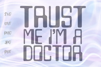 Trust me I'm a Doctor SVG, PNG, DXF, PDF, JPG SVG Digitals by Hanna 