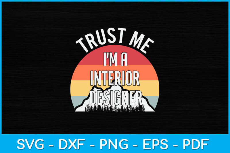 Trust Me I'm a Interior Designer Svg Design SVG artprintfile 