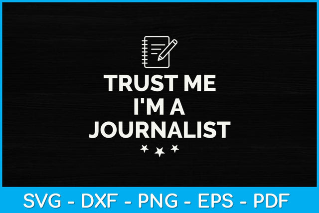 Trust Me I'm A Journalist Svg Design SVG artprintfile 