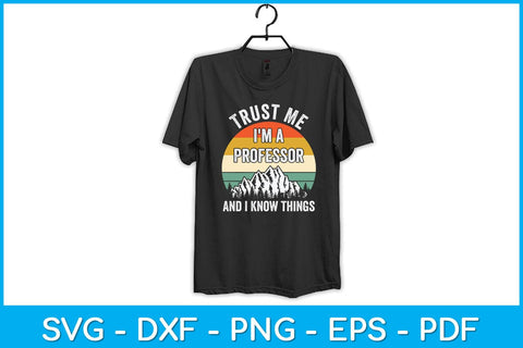 Trust Me I'm a Professor And I Know Things Svg Design SVG artprintfile 