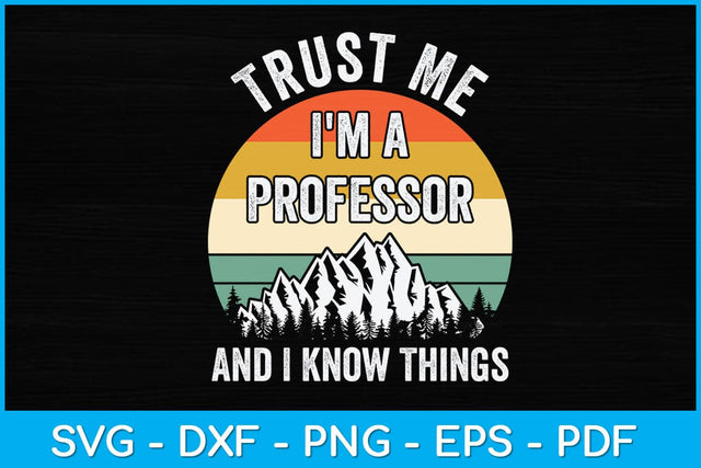 Trust Me I'm a Professor And I Know Things Svg Design SVG artprintfile 