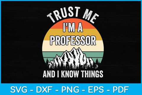 Trust Me I'm a Professor And I Know Things Svg Design SVG artprintfile 