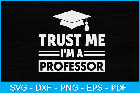 Trust Me I'm A Professor Svg Design SVG artprintfile 