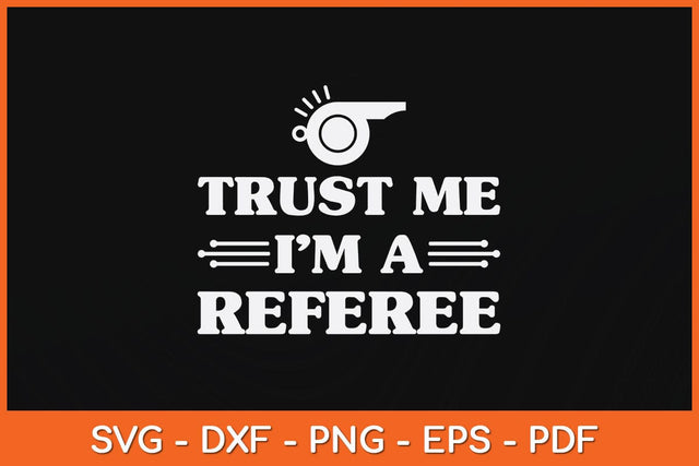 Trust Me I'm A Referee Svg Cutting File SVG artprintfile 
