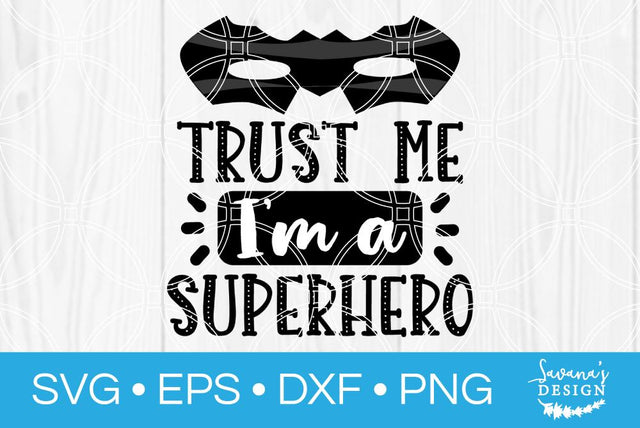 Trust Me Im a Superhero SVG SavanasDesign 