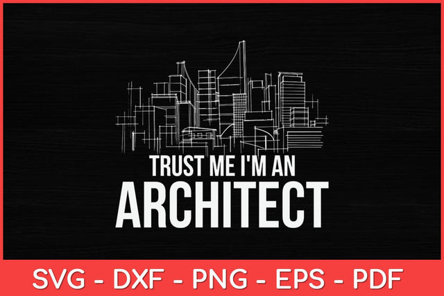 Trust Me I'm An Architect Architecture Students Svg Design SVG artprintfile 