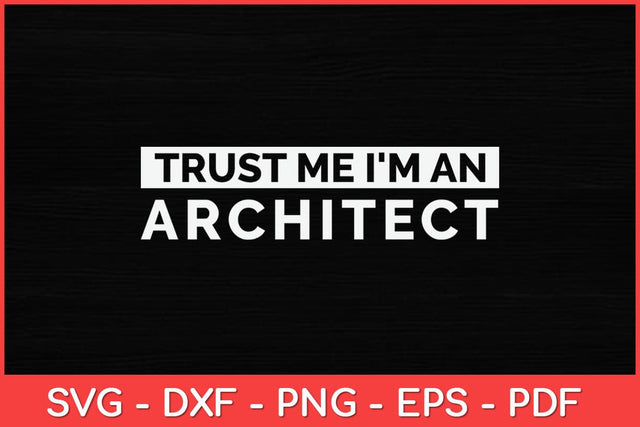 Trust Me I'm An Architect Architecture Svg Design SVG artprintfile 