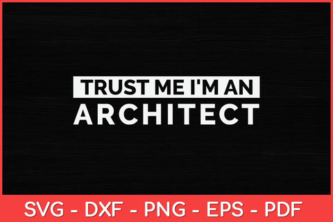 Trust Me I'm An Architect Architecture Svg Design SVG artprintfile 