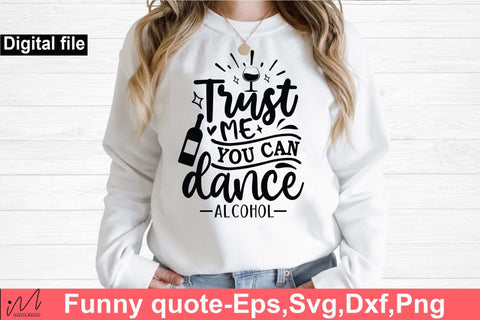 Trust me you can dance alcohol svg, Funny t shirt svg, Sarcastic t shirt svg, Funny quotes svg, Sarcasm Svg, Funny gift shirt svg, Sassy Svg, Sarcastic cricut,Silhouette svg,Cameo svg,Digital File SVG Isabella Machell 