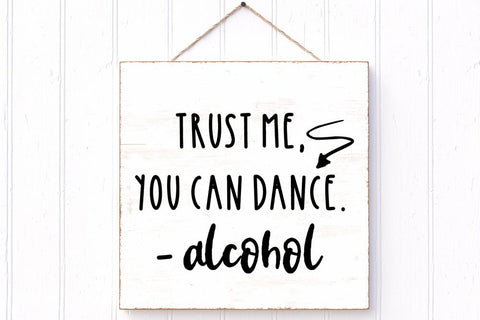 Trust Me You Can Dance. - Alcohol SVG | Stencil SVG SVG Ikonart Design Shop 