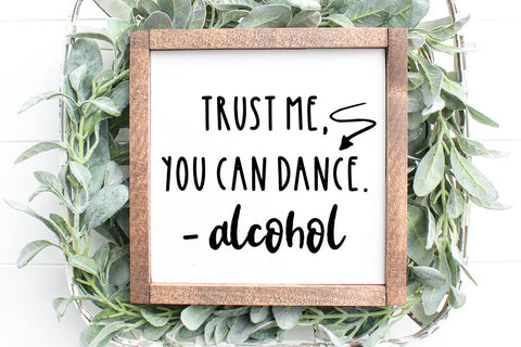 Trust Me You Can Dance. - Alcohol SVG | Stencil SVG SVG Ikonart Design Shop 