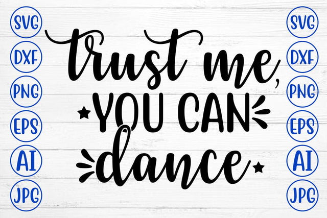 TRUST ME, YOU CAN DANCE SVG Cut File SVG Syaman 