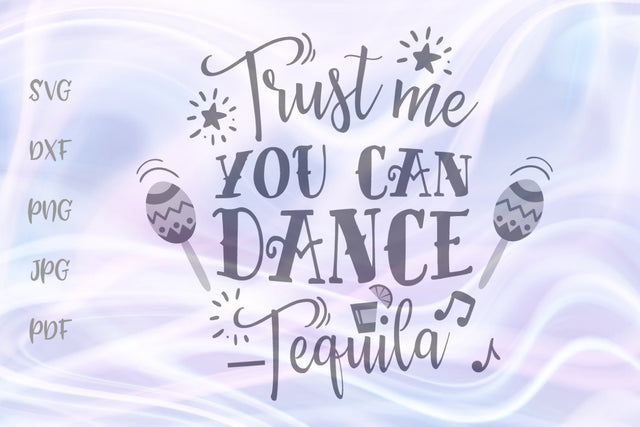 Trust Me You Can Dance - Tequila SVG, PNG, DXF, PDF, JPG SVG Digitals by Hanna 