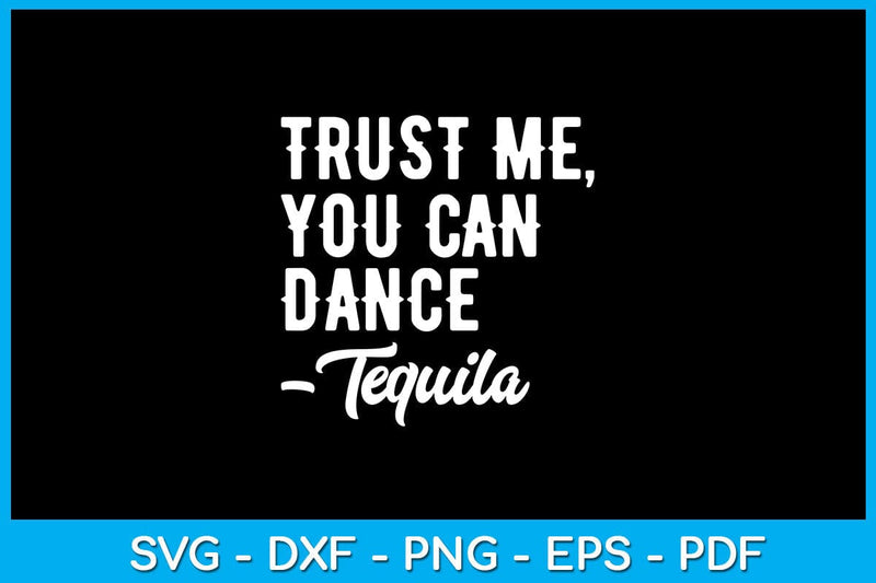 Trust Me You Can Dance Tequila SVG PNG PDF Cut File SVG Creativedesigntee 