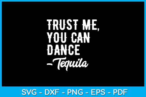 Trust Me You Can Dance Tequila SVG PNG PDF Cut File SVG Creativedesigntee 