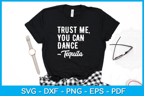 Trust Me You Can Dance Tequila SVG PNG PDF Cut File SVG Creativedesigntee 