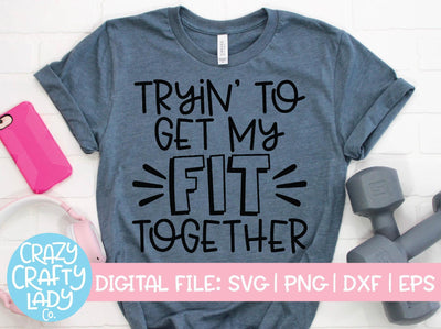 Tryin' to Get My Fit Together | Workout SVG Cut File SVG Crazy Crafty Lady Co. 