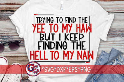 Trying To Find The Yee To My Haw But I Keep Finding The Hell To My Naw SVG DXF EPS PNG SVG Greedy Stitches 